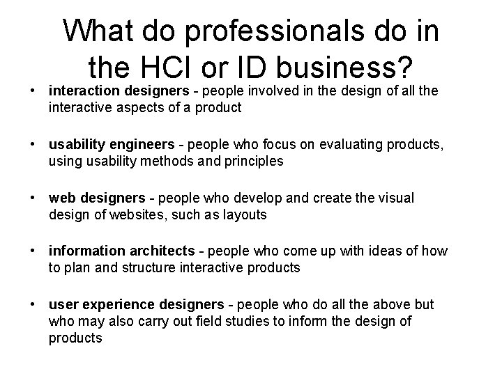What do professionals do in the HCI or ID business? • interaction designers -
