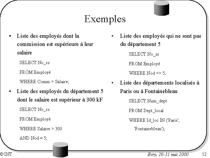 Exemples • Liste des employés dont la commission est supérieure à leur salaire Liste