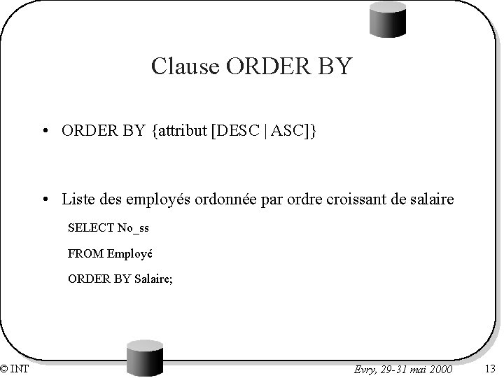 © INT Clause ORDER BY • ORDER BY {attribut [DESC | ASC]} • Liste