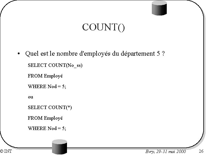 © INT COUNT() • Quel est le nombre d'employés du département 5 ? SELECT