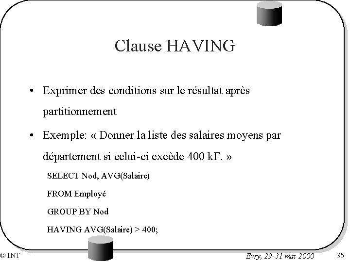 © INT Clause HAVING • Exprimer des conditions sur le résultat après partitionnement •