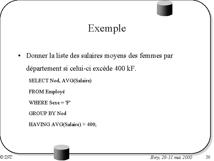 © INT Exemple • Donner la liste des salaires moyens des femmes par département