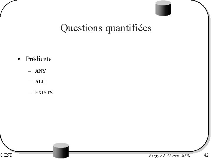 © INT Questions quantifiées • Prédicats – ANY – ALL – EXISTS Evry, 29