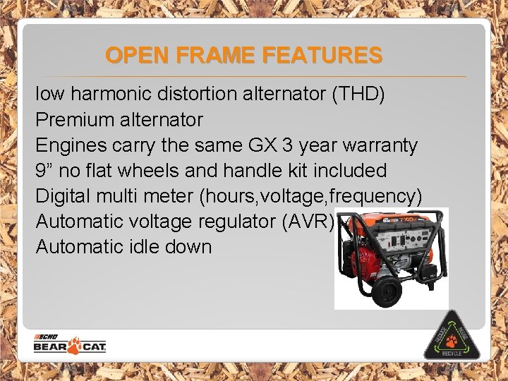 OPEN FRAME FEATURES low harmonic distortion alternator (THD) Premium alternator Engines carry the same