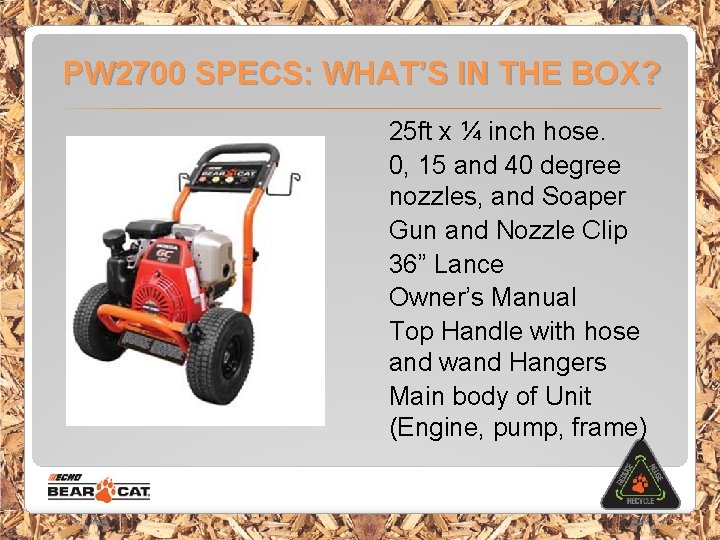 PW 2700 SPECS: WHAT’S IN THE BOX? 25 ft x ¼ inch hose. 0,