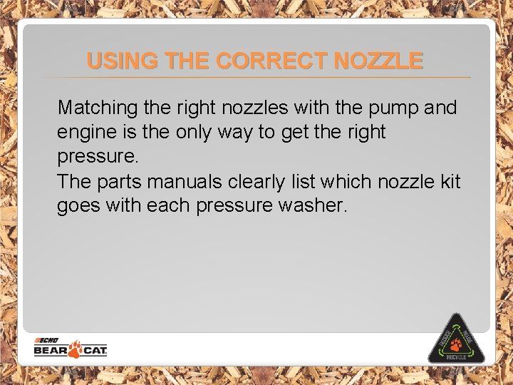 USING THE CORRECT NOZZLE Matching the right nozzles with the pump and engine is