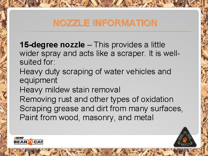 NOZZLE INFORMATION 15 -degree nozzle – This provides a little wider spray and acts