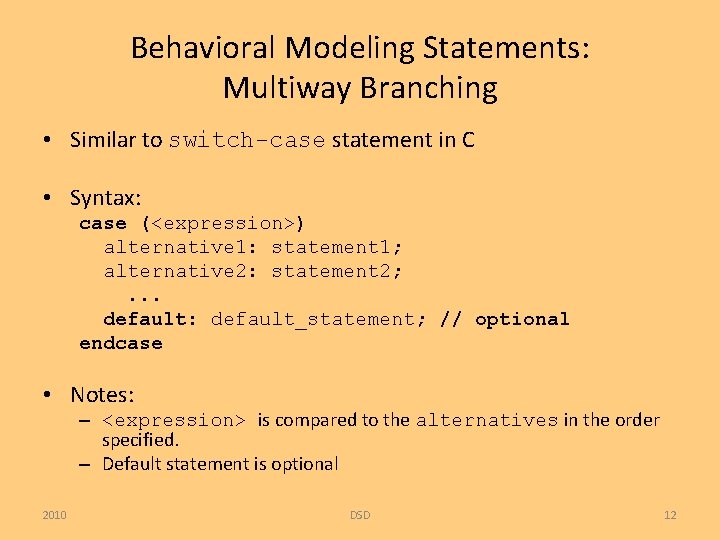 Behavioral Modeling Statements: Multiway Branching • Similar to switch-case statement in C • Syntax: