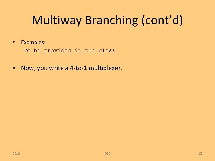 Multiway Branching (cont’d) • Examples: To be provided in the class • Now, you