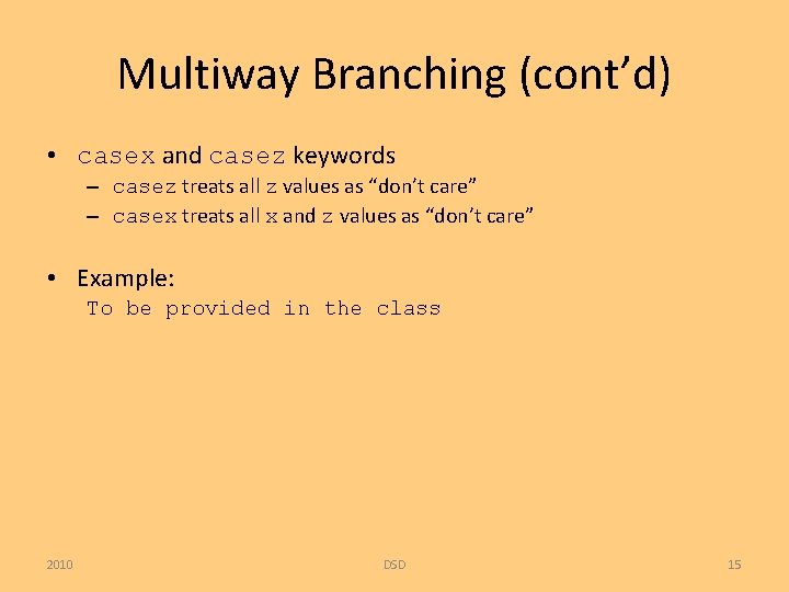 Multiway Branching (cont’d) • casex and casez keywords – casez treats all z values