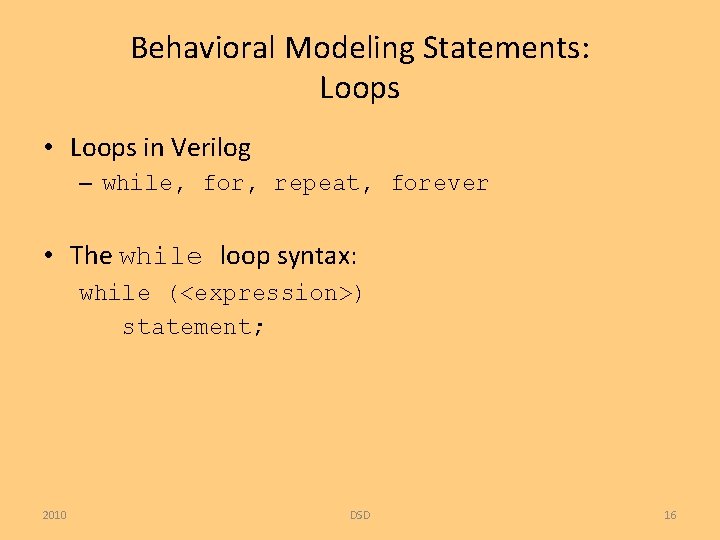 Behavioral Modeling Statements: Loops • Loops in Verilog – while, for, repeat, forever •