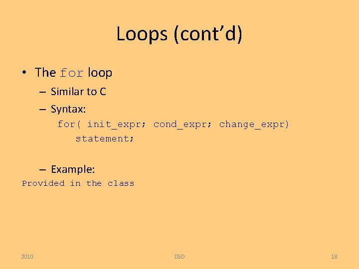 Loops (cont’d) • The for loop – Similar to C – Syntax: for( init_expr;
