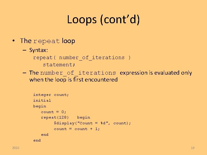 Loops (cont’d) • The repeat loop – Syntax: repeat( number_of_iterations ) statement; – The