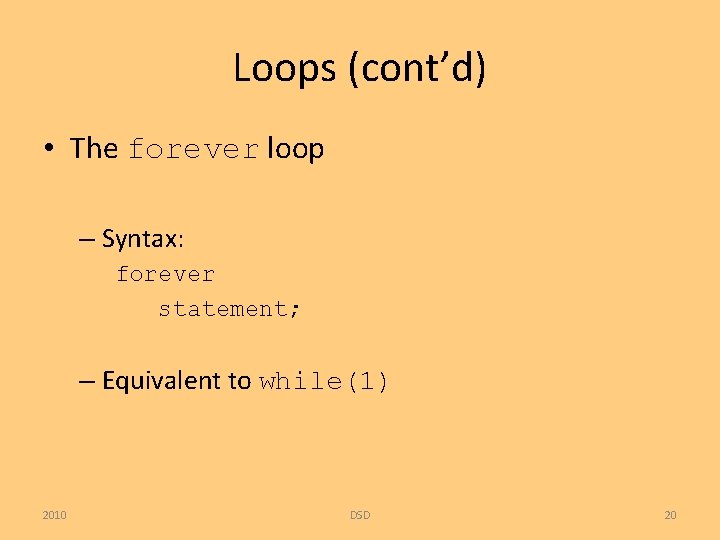 Loops (cont’d) • The forever loop – Syntax: forever statement; – Equivalent to while(1)