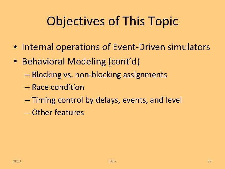 Objectives of This Topic • Internal operations of Event-Driven simulators • Behavioral Modeling (cont’d)
