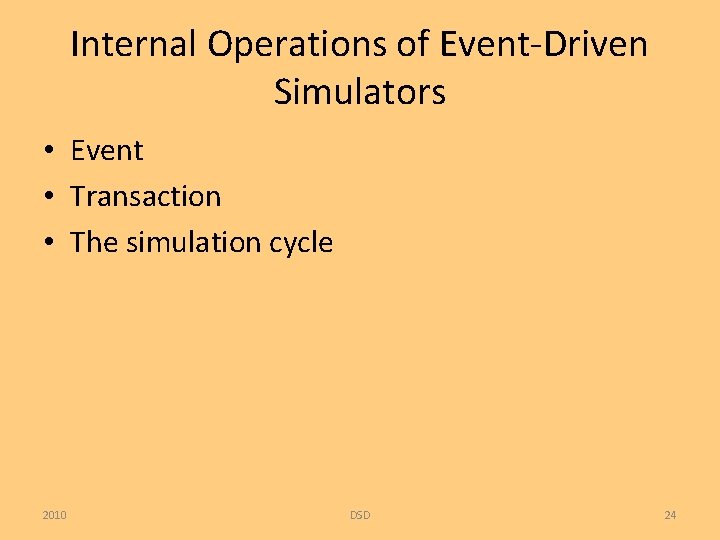 Internal Operations of Event-Driven Simulators • Event • Transaction • The simulation cycle 2010