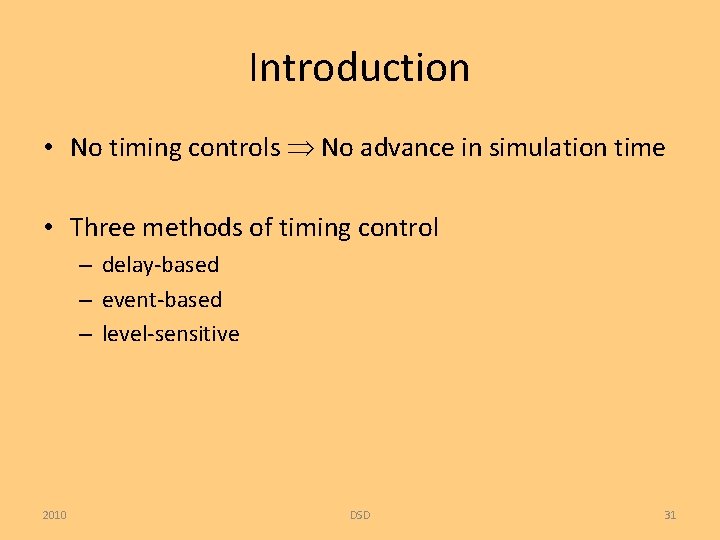 Introduction • No timing controls No advance in simulation time • Three methods of
