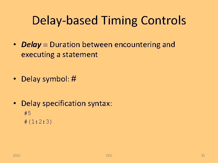 Delay-based Timing Controls • Delay Duration between encountering and executing a statement • Delay