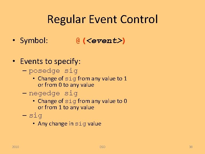 Regular Event Control • Symbol: @(<event>) • Events to specify: – posedge sig •