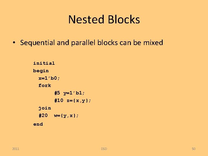 Nested Blocks • Sequential and parallel blocks can be mixed initial begin x=1’b 0;