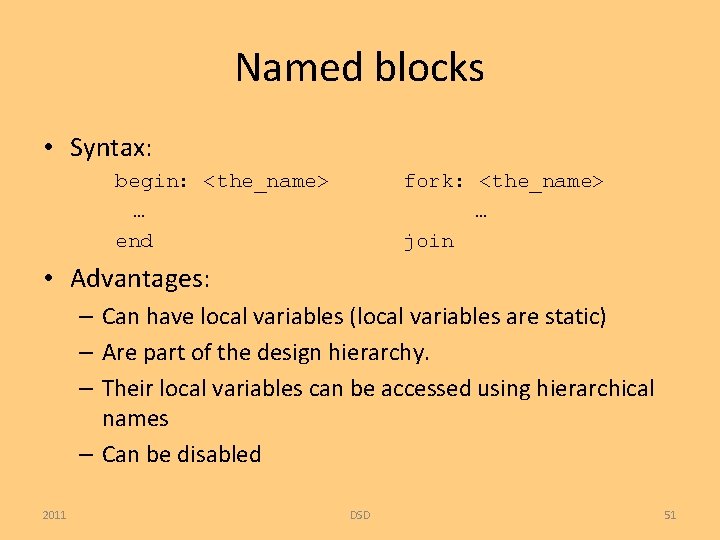 Named blocks • Syntax: begin: <the_name> … end fork: <the_name> … join • Advantages: