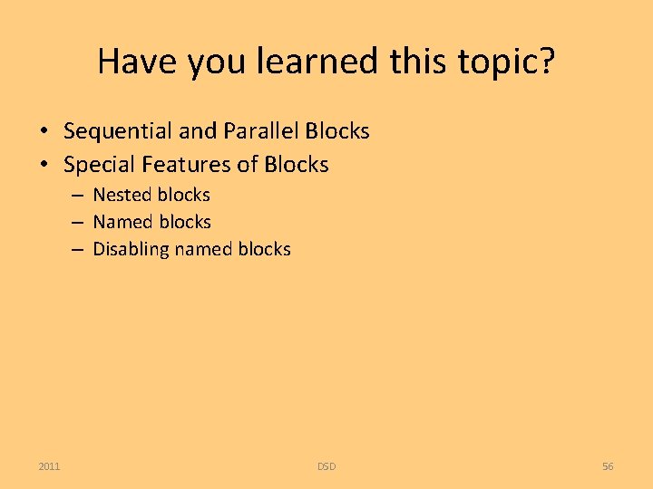 Have you learned this topic? • Sequential and Parallel Blocks • Special Features of
