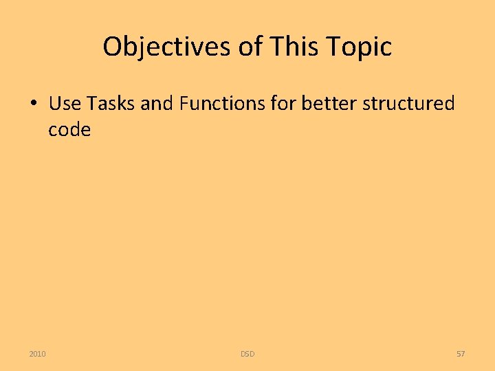 Objectives of This Topic • Use Tasks and Functions for better structured code 2010