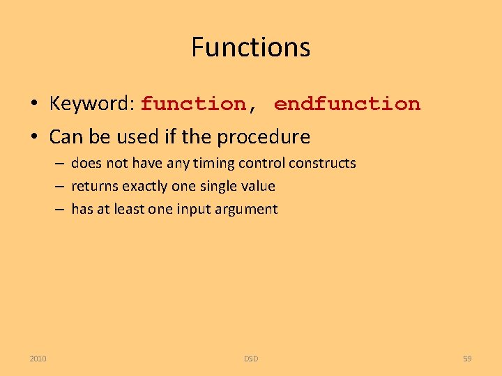 Functions • Keyword: function, endfunction • Can be used if the procedure – does