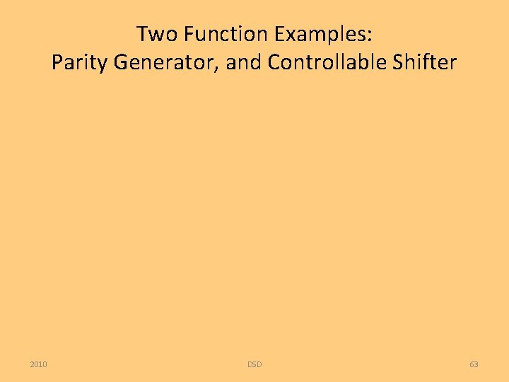 Two Function Examples: Parity Generator, and Controllable Shifter 2010 DSD 63 