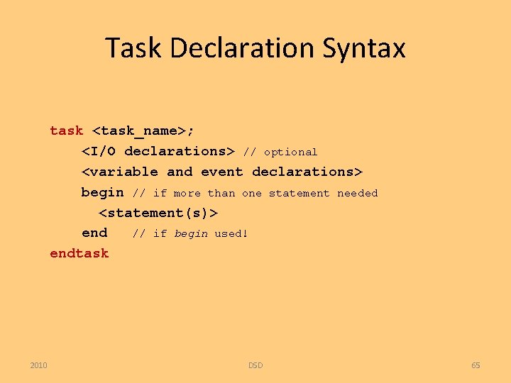 Task Declaration Syntax task <task_name>; <I/O declarations> // optional <variable and event declarations> begin