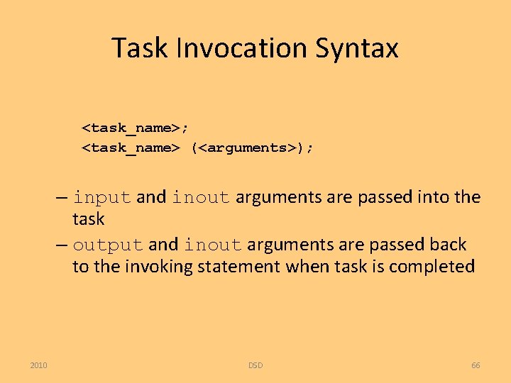 Task Invocation Syntax <task_name>; <task_name> (<arguments>); – input and inout arguments are passed into