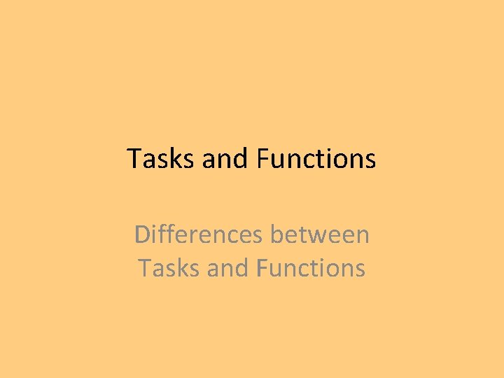 Tasks and Functions Differences between Tasks and Functions 