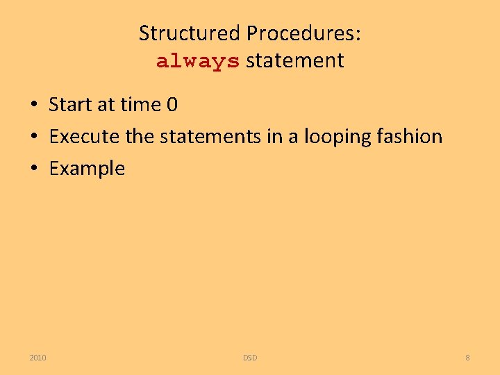 Structured Procedures: always statement • Start at time 0 • Execute the statements in