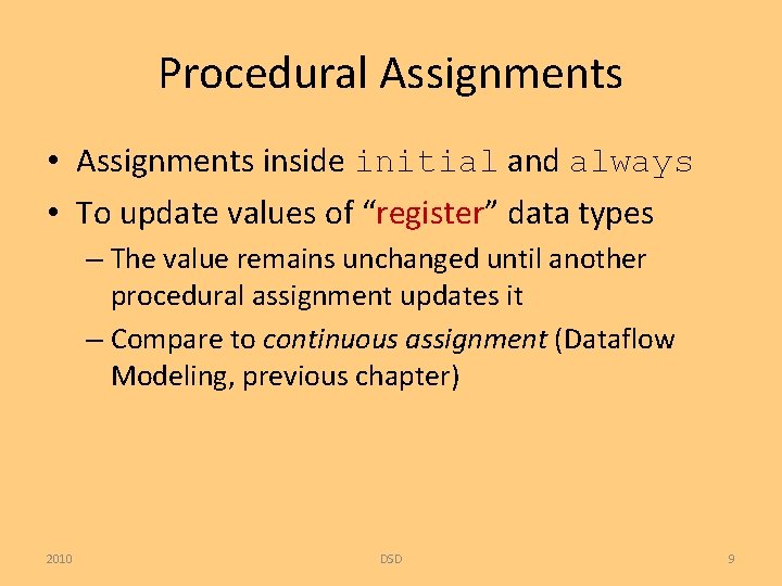 Procedural Assignments • Assignments inside initial and always • To update values of “register”