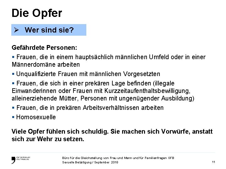 Die Opfer Ø Wer sind sie? Gefährdete Personen: § Frauen, die in einem hauptsächlich