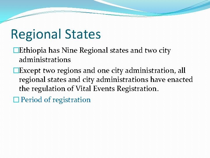 Regional States �Ethiopia has Nine Regional states and two city administrations �Except two regions