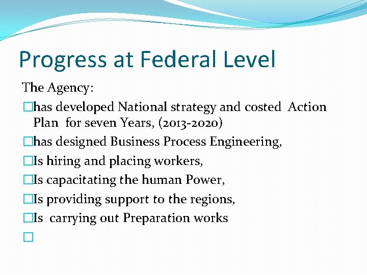 Progress at Federal Level The Agency: �has developed National strategy and costed Action Plan