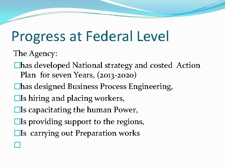 Progress at Federal Level The Agency: �has developed National strategy and costed Action Plan Progress at Federal Level The Agency: �has developed National strategy and costed Action Plan