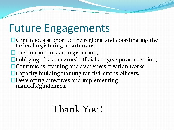 Future Engagements �Continuous support to the regions, and coordinating the Federal registering institutions, � Future Engagements �Continuous support to the regions, and coordinating the Federal registering institutions, �