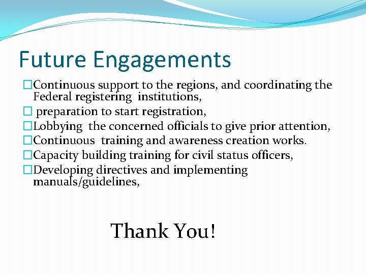 Future Engagements �Continuous support to the regions, and coordinating the Federal registering institutions, �