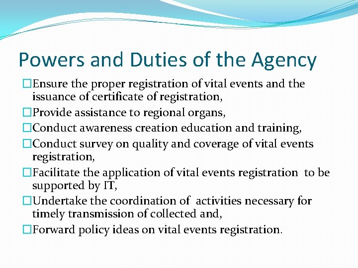 Powers and Duties of the Agency �Ensure the proper registration of vital events and