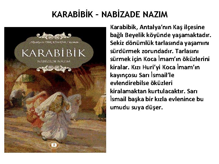 KARABİBİK – NABİZADE NAZIM Karabibik, Antalya’nın Kaş ilçesine bağlı Beyelik köyünde yaşamaktadır. Sekiz dönümlük