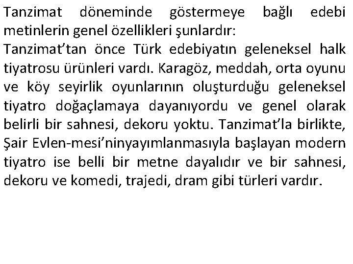 Tanzimat döneminde göstermeye bağlı edebi metinlerin genel özellikleri şunlardır: Tanzimat’tan önce Türk edebiyatın geleneksel