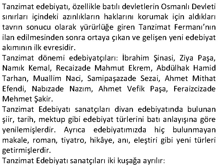 Tanzimat edebiyatı, özellikle batılı devletlerin Osmanlı Devleti sınırları içindeki azınlıkların haklarını korumak için aldıkları