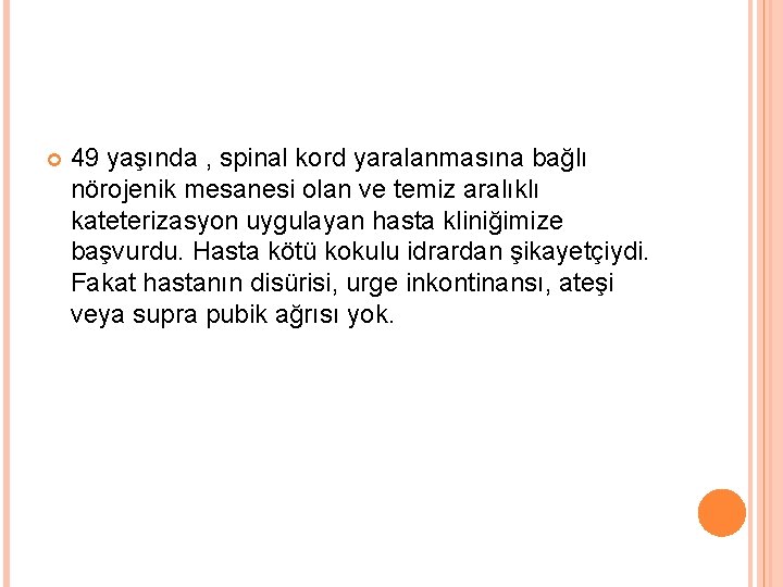  49 yaşında , spinal kord yaralanmasına bağlı nörojenik mesanesi olan ve temiz aralıklı