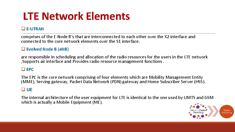 LTE Network Elements q E-UTRAN comprises of the E-Node B’s that are interconnected to