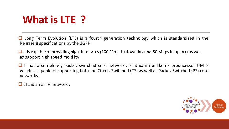 What is LTE ? q Long Term Evolution (LTE) is a fourth generation technology