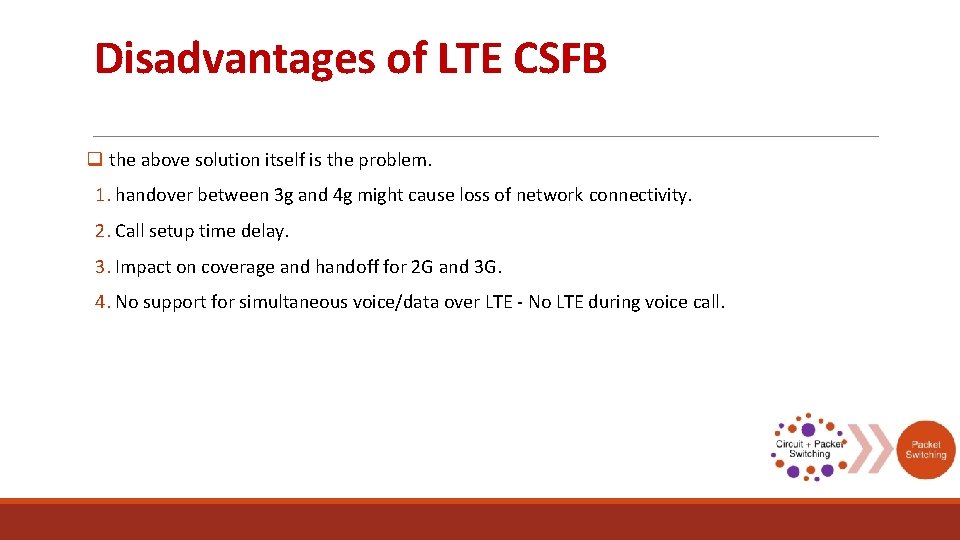 Disadvantages of LTE CSFB q the above solution itself is the problem. 1. handover