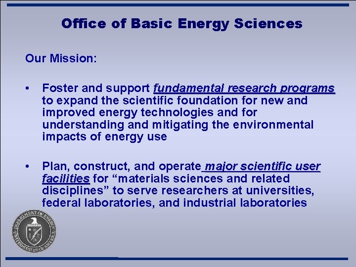 Office of Basic Energy Sciences Our Mission: • Foster and support fundamental research programs