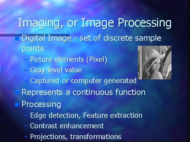 Imaging, or Image Processing n Digital Image - set of discrete sample points – Imaging, or Image Processing n Digital Image - set of discrete sample points –